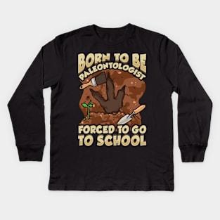 Born To Be A Paleontologist Forced To Go To School Kids Long Sleeve T-Shirt